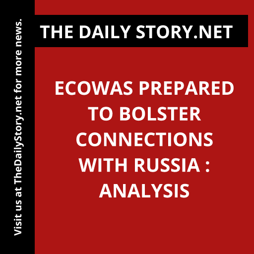 ECOWAS Prepared to Bolster Connections with Russia : Analysis