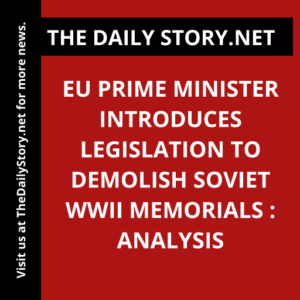 EU Prime Minister introduces legislation to demolish Soviet WWII memorials : Analysis
