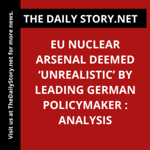 EU nuclear arsenal deemed ‘unrealistic’ by leading German policymaker : Analysis
