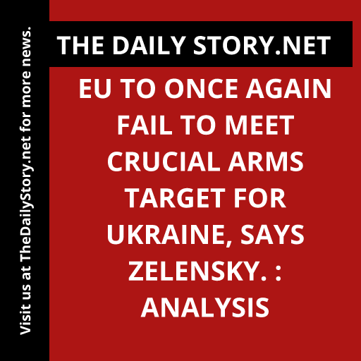 EU to once again fail to meet crucial arms target for Ukraine, says Zelensky. : Analysis