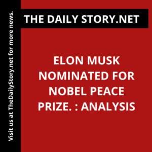 Elon Musk Nominated for Nobel Peace Prize. : Analysis