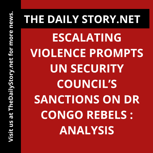 Escalating Violence Prompts UN Security Council’s Sanctions on DR Congo Rebels : Analysis