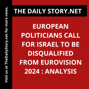 European politicians call for Israel to be disqualified from Eurovision 2024 : Analysis