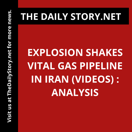 Explosion Shakes Vital Gas Pipeline in Iran (VIDEOS) : Analysis
