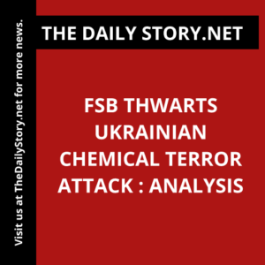 FSB Thwarts Ukrainian Chemical Terror Attack : Analysis