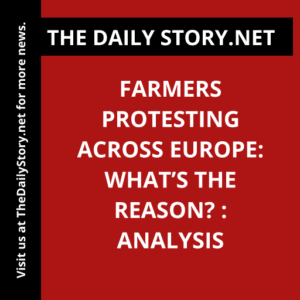 Farmers protesting across Europe: What’s the reason? : Analysis