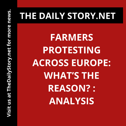 Farmers protesting across Europe: What’s the reason? : Analysis
