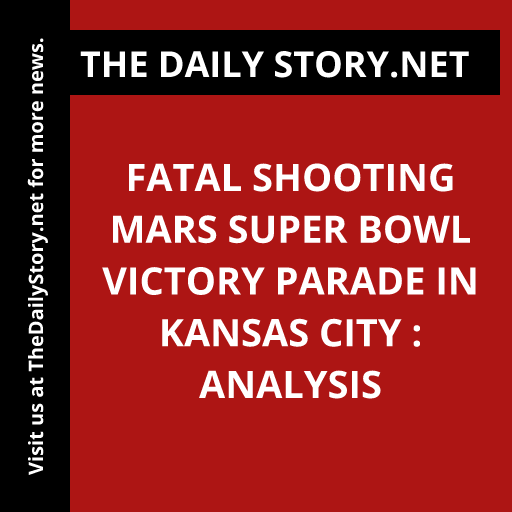Fatal shooting mars Super Bowl victory parade in Kansas City : Analysis