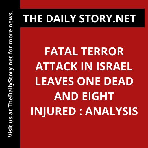 Fatal terror attack in Israel leaves one dead and eight injured : Analysis