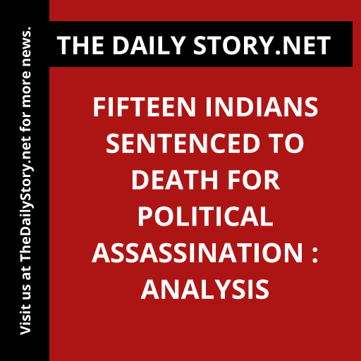 Fifteen Indians Sentenced to Death for Political Assassination : Analysis