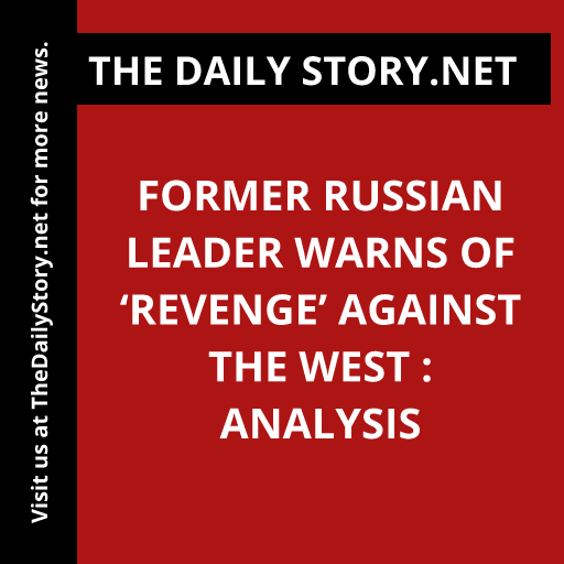 Former Russian leader warns of ‘revenge’ against the West : Analysis