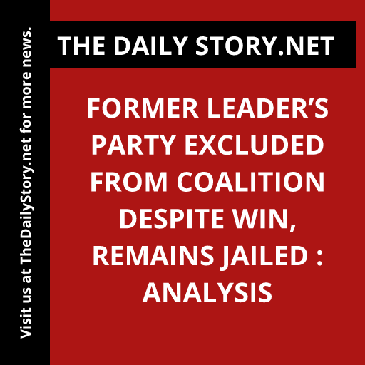 Former leader’s party excluded from coalition despite win, remains jailed : Analysis