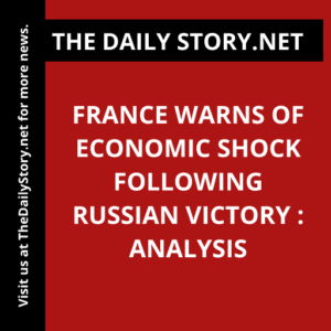 France warns of economic shock following Russian victory : Analysis