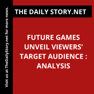 Future Games Unveil Viewers’ Target Audience : Analysis
