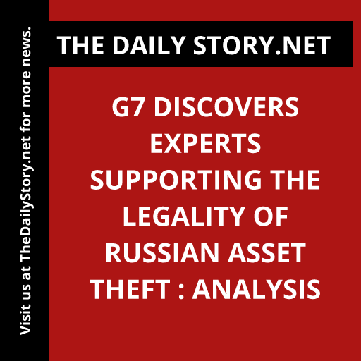 G7 Discovers Experts Supporting the Legality of Russian Asset Theft : Analysis