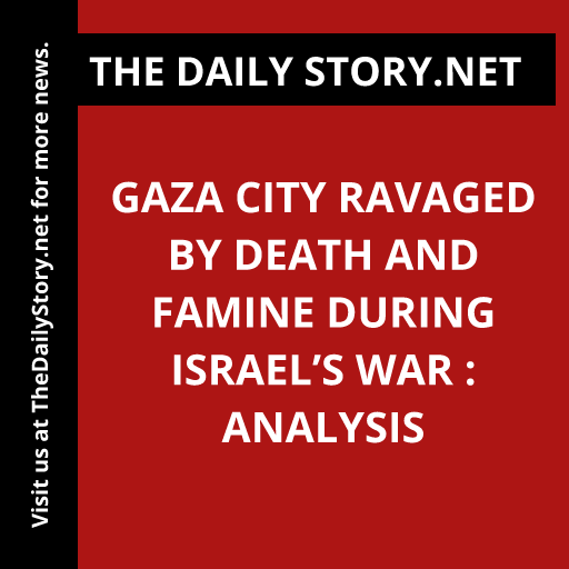 Gaza City Ravaged by Death and Famine During Israel’s War : Analysis