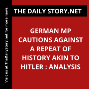 German MP cautions against a repeat of history akin to Hitler : Analysis