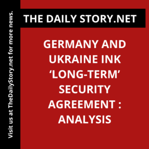 Germany and Ukraine ink ‘long-term’ security agreement : Analysis