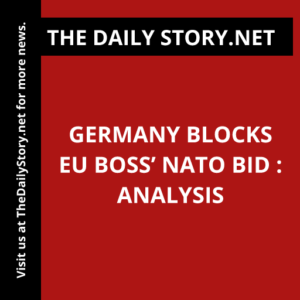 Germany blocks EU boss’ NATO bid : Analysis