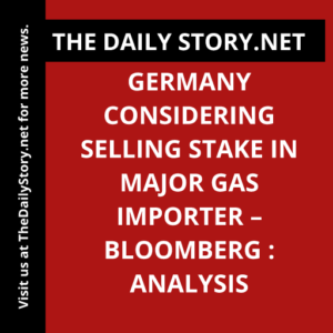 Germany considering selling stake in major gas importer – Bloomberg : Analysis