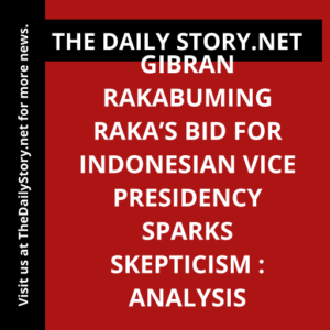 Gibran Rakabuming Raka’s Bid for Indonesian Vice Presidency Sparks Skepticism : Analysis