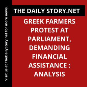Greek Farmers Protest at Parliament, Demanding Financial Assistance : Analysis