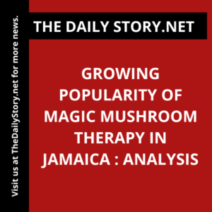 Growing popularity of magic mushroom therapy in Jamaica : Analysis
