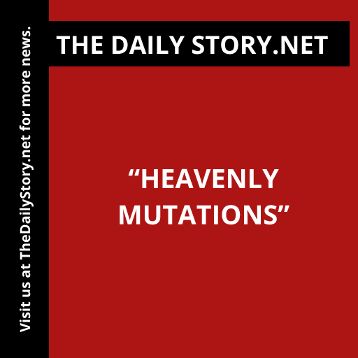 “Heavenly Mutations”