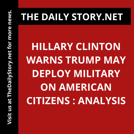 Hillary Clinton Warns Trump May Deploy Military on American Citizens : Analysis
