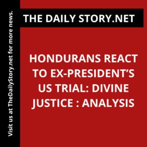 Hondurans React to Ex-President’s US Trial: Divine Justice : Analysis