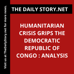 Humanitarian Crisis Grips the Democratic Republic of Congo : Analysis