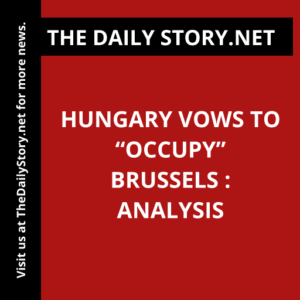 Hungary Vows to “Occupy” Brussels : Analysis