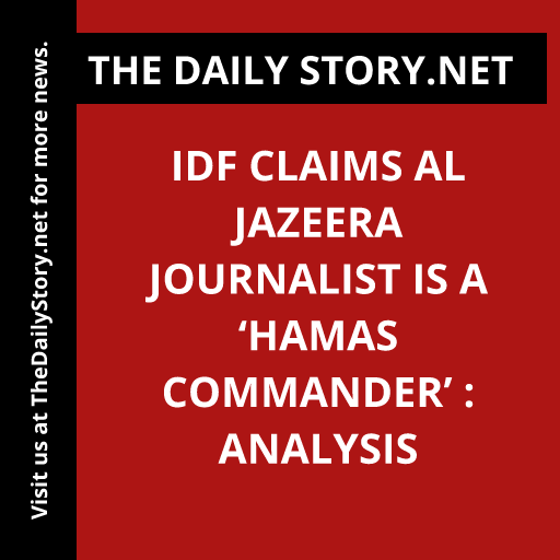 IDF Claims Al Jazeera Journalist is a ‘Hamas Commander’ : Analysis
