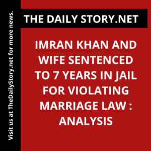 Imran Khan and Wife Sentenced to 7 Years in Jail for Violating Marriage Law : Analysis