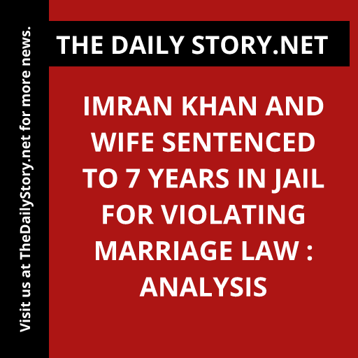 Imran Khan and Wife Sentenced to 7 Years in Jail for Violating Marriage Law : Analysis