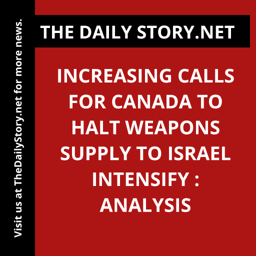 Increasing Calls for Canada to Halt Weapons Supply to Israel Intensify : Analysis