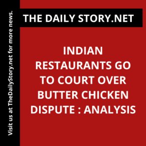 Indian Restaurants Go to Court Over Butter Chicken Dispute : Analysis