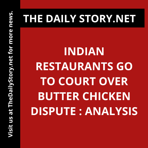 Indian Restaurants Go to Court Over Butter Chicken Dispute : Analysis