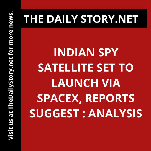 Indian Spy Satellite Set to Launch via SpaceX, Reports Suggest : Analysis