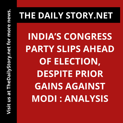 India’s Congress Party Slips Ahead of Election, Despite Prior Gains Against Modi : Analysis