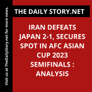 Iran defeats Japan 2-1, secures spot in AFC Asian Cup 2023 semifinals : Analysis