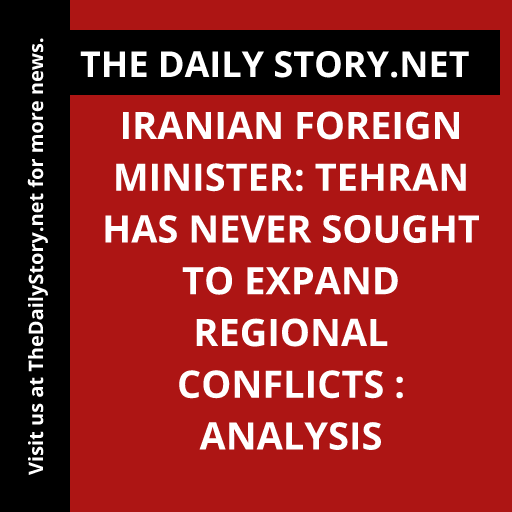 Iranian Foreign Minister: Tehran has never sought to expand regional conflicts : Analysis