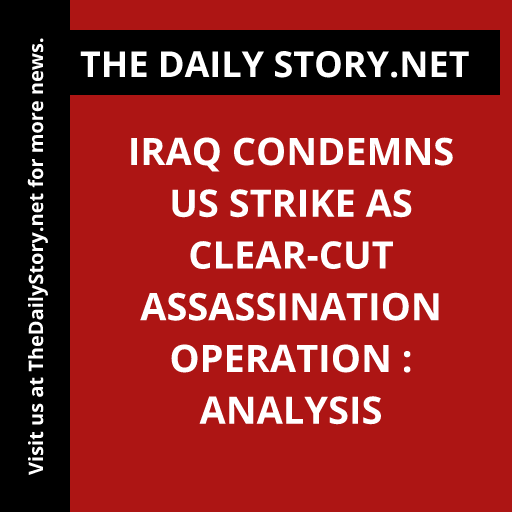 Iraq condemns US strike as clear-cut assassination operation : Analysis
