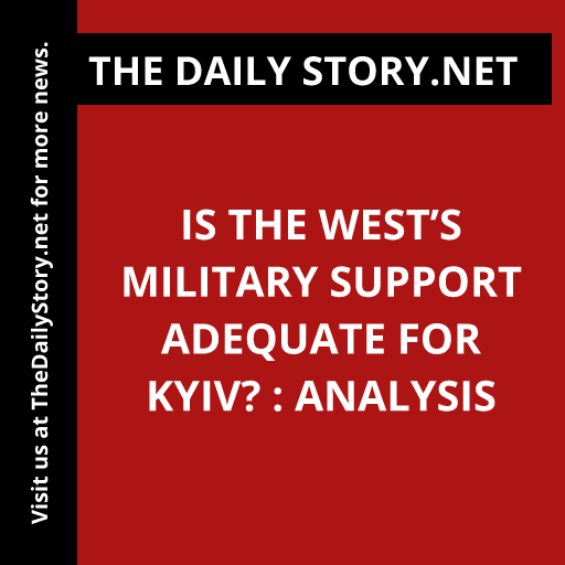 Is the West’s Military Support Adequate for Kyiv? : Analysis