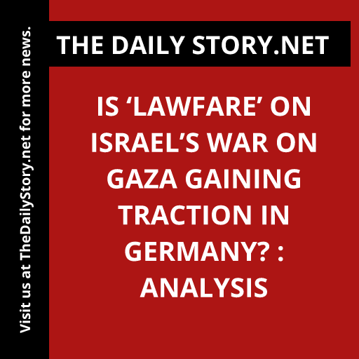 Is ‘Lawfare’ on Israel’s War on Gaza Gaining Traction in Germany? : Analysis