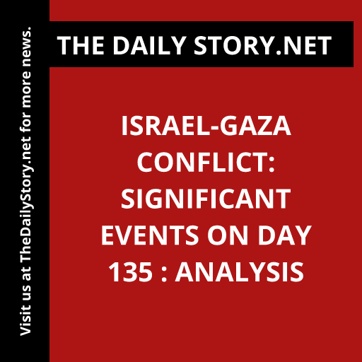 Israel-Gaza Conflict: Significant Events on Day 135 : Analysis