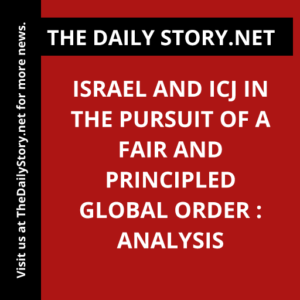 Israel and ICJ in the Pursuit of a Fair and principled Global Order : Analysis