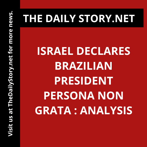 Israel declares Brazilian president persona non grata : Analysis