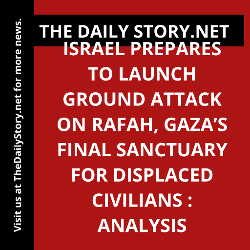 Israel prepares to launch ground attack on Rafah, Gaza’s final sanctuary for displaced civilians : Analysis