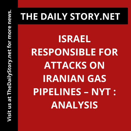 Israel responsible for attacks on Iranian gas pipelines – NYT : Analysis